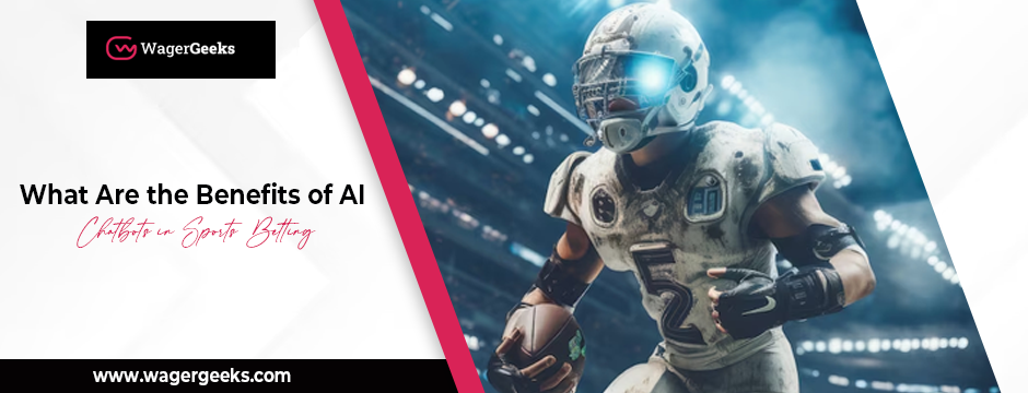 What Are the Benefits of AI Chatbots in Sports Betting