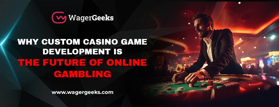 Why Custom Casino Game Development Is the Future of Online Gambling