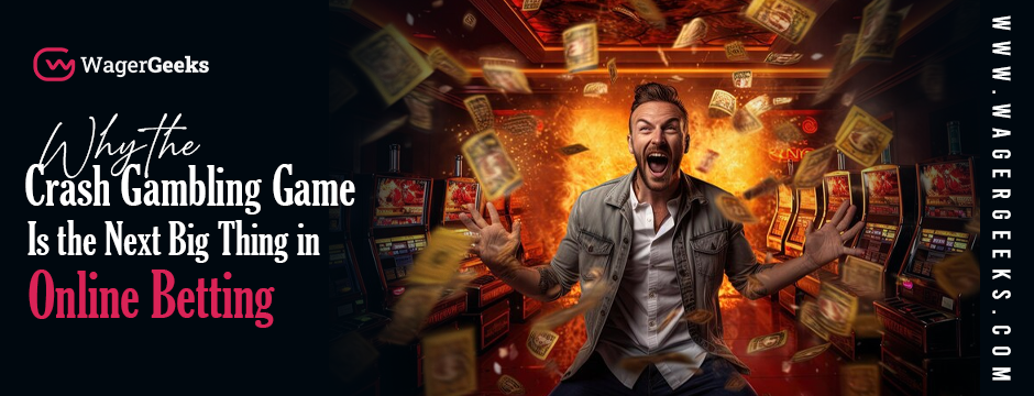 Why the Crash Gambling Game Is the Next Big Thing in Online Betting