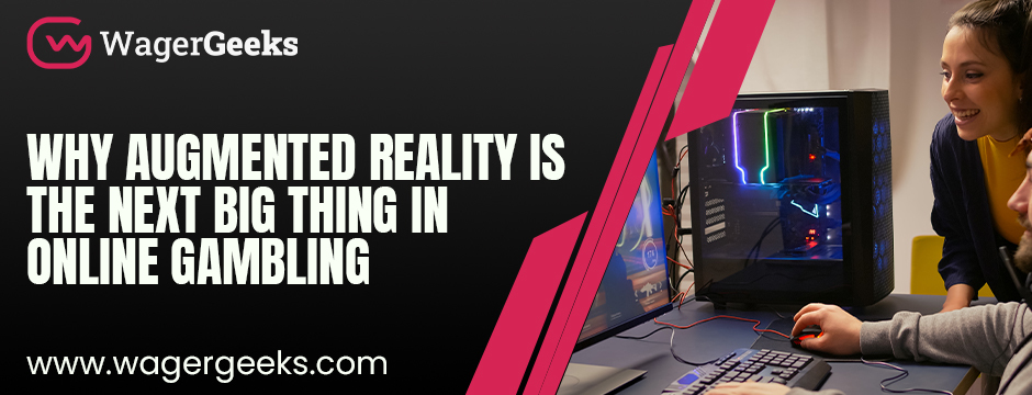 Why Augmented Reality Is the Next Big Thing in Online Gambling